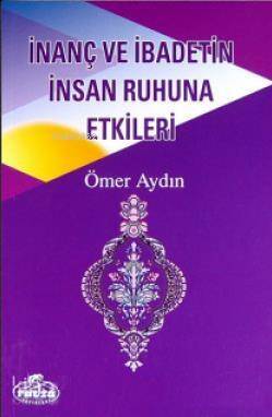 İnanç ve İbadetin İnsan Ruhuna Etkileri - 1