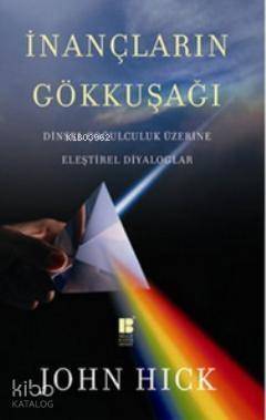 İnançların Gökkuşağı; Dinsel Çoğulculuk Üzerine Eleştirel Diyaloglar - 1