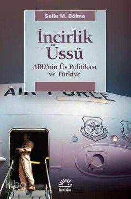 İncirlik Üssü; ABD'nin Üs Politikası ve Türkiye - 1