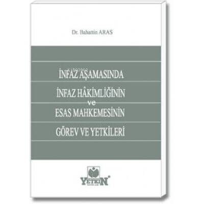 İnfaz Aşamasında İnfaz Hâkimliğinin ve Esas Mahkemesinin Görev ve Yetkileri - 1