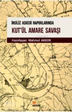 İngiliz Askeri Raporlarında Kut'ül Amare Savaşı - 1