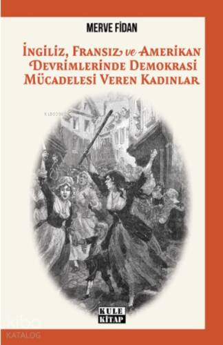 İngiliz, Fransız, ve Amerikan Devrimlerinde Demokrasi Mücadelesi Veren Kadınlar - 1