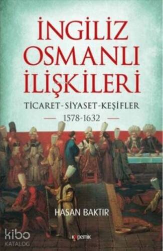 İngiliz-Osmanlı İlişkileri: 1578-1632 ;Ticaret-Siyaset-Keşifler - 1