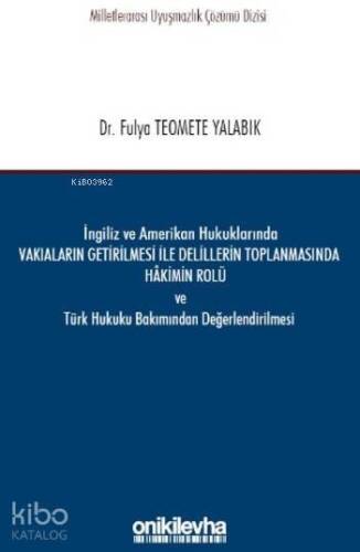 İngiliz ve Amerikan Hukuklarında Vakıaların Getirilmesi ile Delillerin Toplanmasında Hakimin Rolü; ve Türk Hukuku Bakımından Değerlendirilmesi - 1