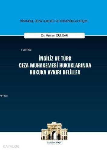 İngiliz ve Türk Ceza Muhakemesi Hukuklarında Hukuka Aykırı Deliller; İstanbul Ceza Hukuku ve Kriminoloji Arşivi Yayın No:18 - 1