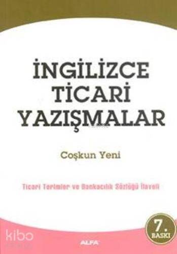 İngilizce Ticari Yazışmalar; Ticari Terimler ve Bankacılık Sözlüğü İlaveli - 1