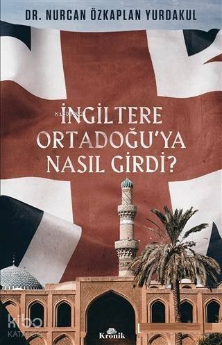 İngiltere Ortadoğu'ya Nasıl Girdi? - 1