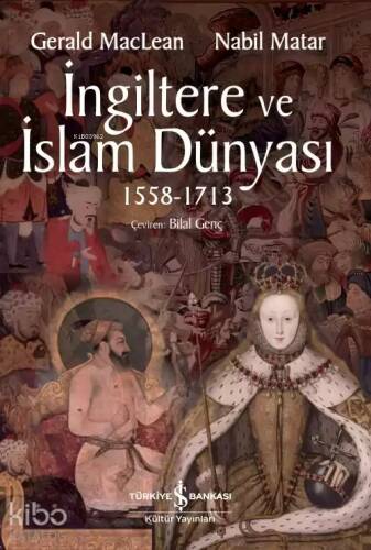 İngiltere ve İslam Dünyası 1558 - 1713; Britain and the Islamic World 1558 - 1713 - 1