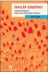 İnkılap Edebiyatı ;Türkiye’de Uluslaşma, Kültürel İnşa Seferberliği ve Edebiyat - 1