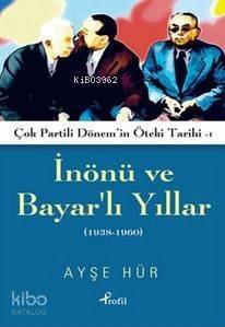 İnönü ve Bayarlı Yıllar; Çok Partili Dönem'in Öteki Tarihi 1 (1938-1960) - 1