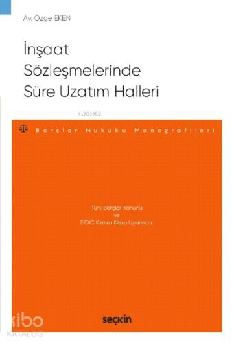 İnşaat Sözleşmelerinde Süre Uzatım Halleri;– Borçlar Hukuku Monografileri – - 1