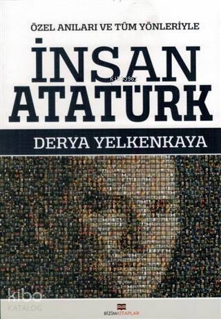 İnsan Atatürk; Özel Anıları ve Tüm Yönleriyle - 1