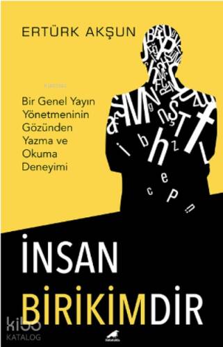 İnsan Birikimdir;Bir Genel Yayın Yönetmeninin Gözünden Yazma ve Okuma Deneyimi - 1