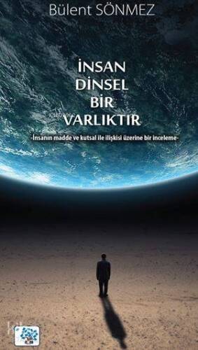 İnsan Dinsel Bir Varlıktır; İnsanın Madde ve Kutsal ile İlişkisi Üzerine Bir İnceleme - 1