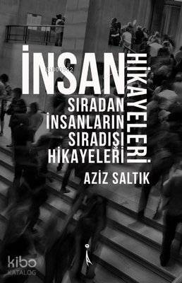 İnsan Hikayeleri Sıradan İnsanların Sıradışı Hikayeleri - 1