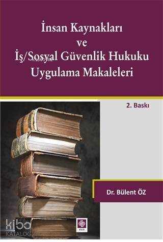 İnsan Kaynakları ve İş/Sosyal Güvenlik Hukuku Uygulamalı Makaleleri - 1