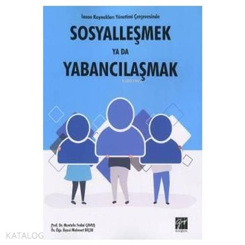 İnsan Kaynakları Yönetimi Çerçevesinde Sosyalleşmek Ya Da Yabancılaşmak - 1