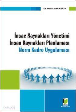 İnsan Kaynakları Yönetimi İnsan Kaynakları Planlaması; Norm ve Kadro Uygulaması - 1