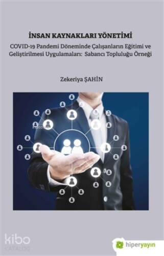 İnsan Kaynakları Yönetimi;Covid-19 Pandemi Döneminde Çalışanların Eğitimi Ve Geliştirilmesi Uygulamaları: Sabancı Topluluğu Örneği - 1