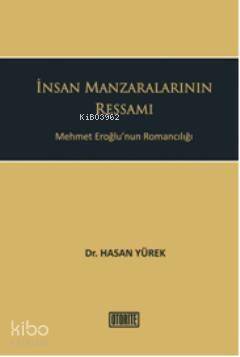 İnsan Manzaralarının Ressamı; Mehmet Eroğlunun Romancılığı - 1