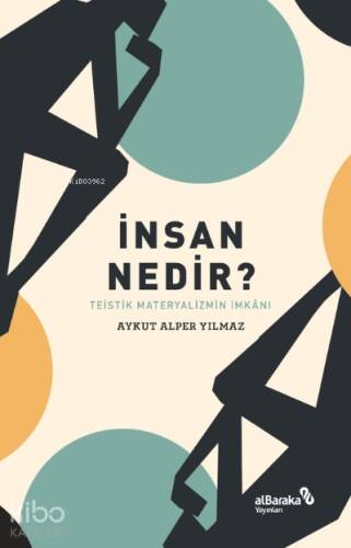 İnsan Nedir? – Teistik Materyalizmin İmkânı - 1