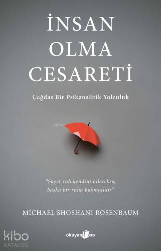 İnsan Olma Cesareti;Çağdaş Bir Psikanalitik Yolculuk - 1