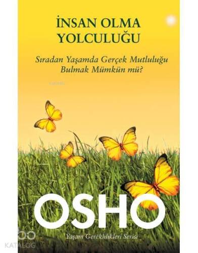 İnsan Olma Yolculuğu; Sıradan Yaşamda Gerçek Mutluluğu Bulmak Mümkün mü? - 1