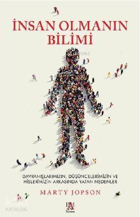 İnsan Olmanın Bilimi; Davranışlarımız, Düşüncelerimiz ve Hislerimizin Arkasında Yatan Nedenler - 1