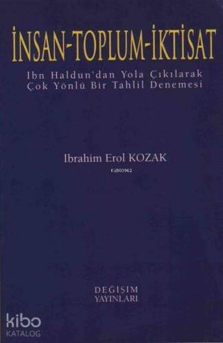 İnsan - Toplum - İktisat; İbn Haldun'dan Yola Çıkılarak Çok Yönlü Bir Tahlil Denemesi - 1