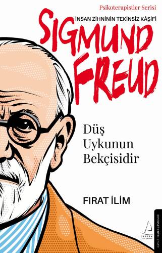 İnsan Zihninin Tekinsiz Kaşifi; Düş Uykunun Bekçisidir;Psikoterapistler Serisi - 1