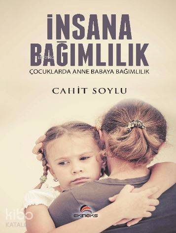 İnsana Bağımlılık - Çocuklarda Anne Babaya Bağımlılık - 1