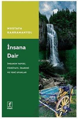 İnsana Dair: İnsanın Yapısı Fikriyatı İdaresi ve Yeni Ufuklar - 1