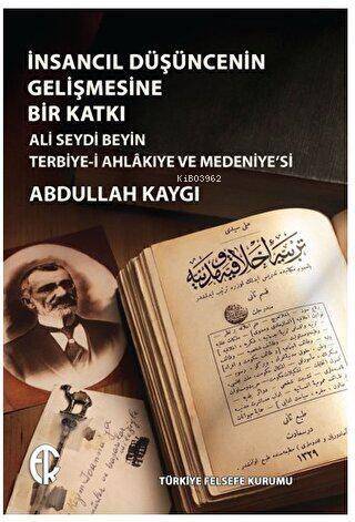 İnsancıl Düşüncenin Gelişmesine Bir Katkı ;Ali Seydi Beyin Terbiye-i Ahlakıye ve Medeniye'si - 1