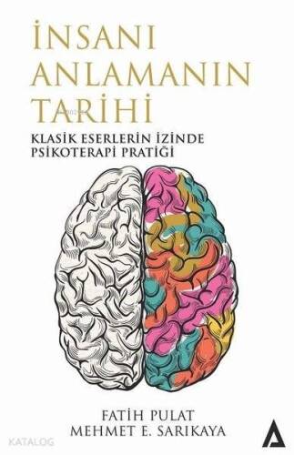 İnsanı Anlamanın Tarihi; Klasik Eserlerin İzinde Psikoterapi Pratiği - 1