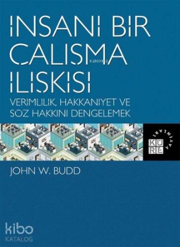 İnsani Bir Çalışma İlişkisi Verimlilik, Hakkaniyet ve Söz Hakkını Dengelemek - 1