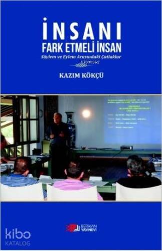 İnsanı Fark Etmeli İnsan; Söylem ve Eylem Arasındaki Çatlaklar - 1