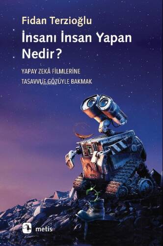 İnsanı İnsan Yapan Nedir?;Yapay Zekâ Filmlerine Tasavvuf Gözüyle Bakmak - 1