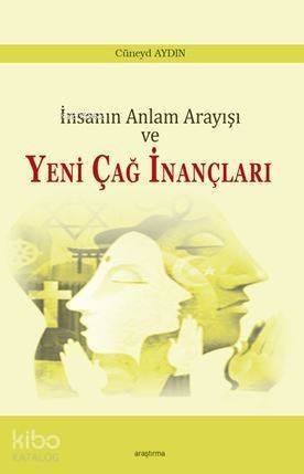 İnsanın Anlam Arayışı ve Yeni Çağ İnançları - 1