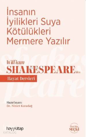 İnsanın İyilikleri Suya Kötülükleri Mermere Yazılır - William Shakespeare'den Hayat Dersleri - 1