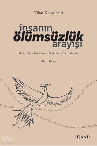 İnsanın Ölümsüzlük Arayışı -Unutulma Korkusu ve Sembolik Ölümsüzlük-;İkinci Kitap - 1