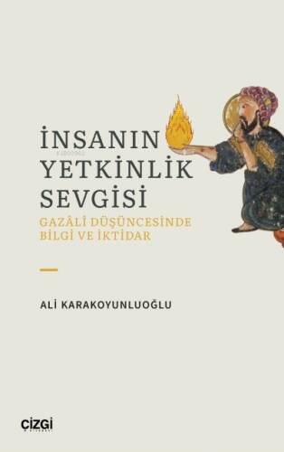 İnsanın Yetkinlik Sevgisi;Gazali Düşüncesinde Bilgi ve İktidar - 1