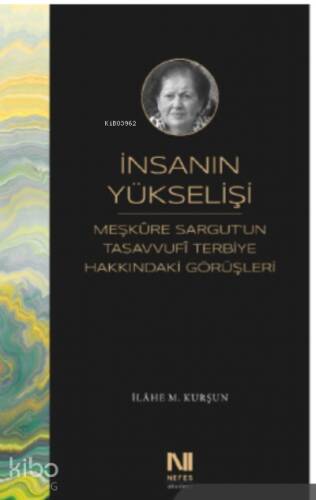 İnsanın Yükselişi;Meşkure Sargut’un Tasavvufî Terbiye Hakkındaki Görüşleri - 1