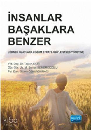 İnsanlar Başaklara Benzer; Örnek Olaylara Çözüm Stratejisiyle Stres Yönetimi - 1