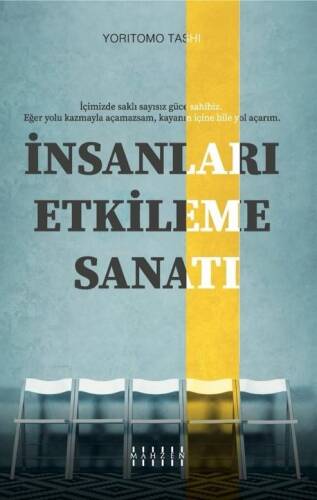 İnsanları Etkileme Sanatı;İçimizde Saklı Sayısız Güce Sahibiz. Eğer Yolu Kazmayla Açamazsam, Kayanın İçine Bile Yol Açarım. - 1