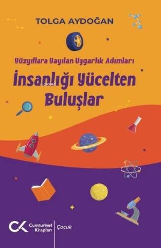 İnsanlığı Yücelten Buluşlar - Yüzyıllara Yayılan Uygarlık Adımları - 1