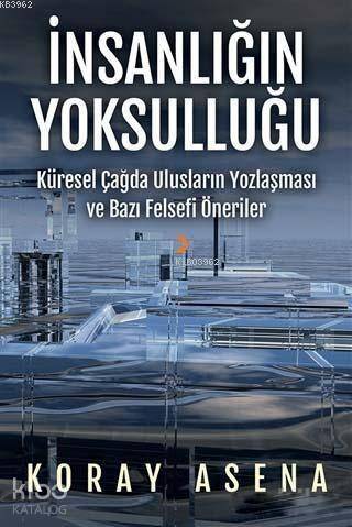 İnsanlığın Yoksulluğu; Küresel Çağda Ulusların Yozlaşması ve Bazı Felsefi Öneriler - 1