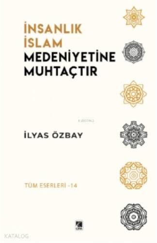 İnsanlık İslâm Medeniyetine Muhtaçtır - 1