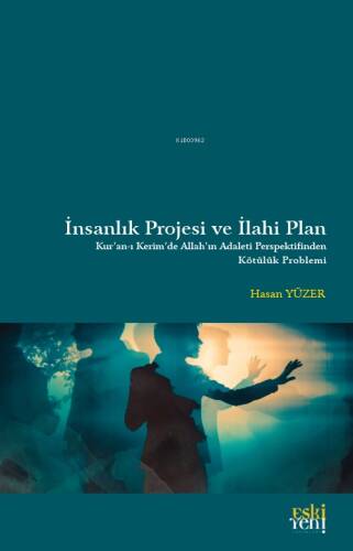 İnsanlık Projesi ve İlahi Plan;Kur'anı Kerim'de Allah'ın Adaleti Perpektifinden Kötülük Problemi - 1