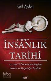 İnsanlık Tarihi; 150.000 Yıl Öncesinden Bugüne İnsanın ve Uygarlığın Öyküsü - 1