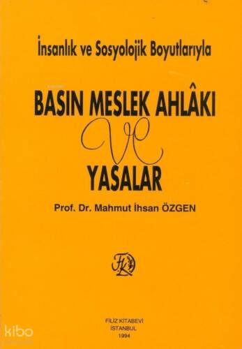 İnsanlık ve Sosyolojik Boyutlarıyla Basın Meslek Ahlâkı ve Yasalar - 1